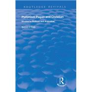 Platonism Pagan and Christian: Studies in Plotinus and Augustine by O'Daly,Gerard, 9781138728660