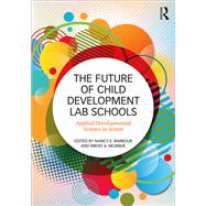 The Future of Child Development Lab Schools: Applied Developmental Science in Action by Barbour; Nancy E., 9781138898660