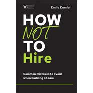 How Not to Hire by Kumler, Emily, 9781400218660