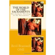 The World of the Sacraments: The Catholic Theology Fo the Sacraments by Bramwell, Bevil, 9781481958660