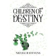 Children of Destiny by Stevens, Nicole, 9781543948660
