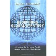 Redefining Global Strategy: Crossing Borders in A World Where Differences Still Matter by Ghemawat, Pankaj, 9781591398660