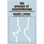 The Process of Psychotherapy: Empirical Foundations and Systems of Analysis by Kiesler,Donald J., 9780202308661