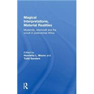 Magical Interpretations, Material Realities: Modernity, Witchcraft and the Occult in Postcolonial Africa by Moore,Henrietta L., 9780415258661