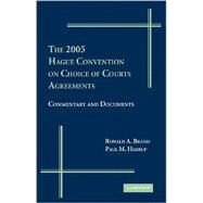 The 2005 Hague Convention on Choice of Court Agreements: Commentary and Documents by Ronald A.  Brand , Paul Herrup, 9780521878661