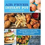 Air Fryer Instant Pot Cookbook 100 Recipes to Cook with Your Air Fryer & Instant Pot Pressure Cooker by Quessenberry, Sara, 9780785838661