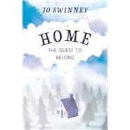 Home the quest to belong by Swinney, Jo, 9781473648661