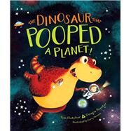 The Dinosaur That Pooped a Planet! by Fletcher, Tom; Poynter, Dougie; Parsons, Garry, 9781481498661