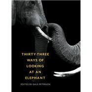 Thirty-three Ways of Looking at an Elephant by Peterson, Dale, 9781595348661