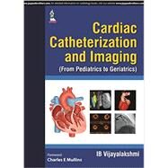 Cardiac Catheterization and Imaging from Pediatrics to Geriatrics by Vijayalakshmi, I. B., M.D., 9789351528661