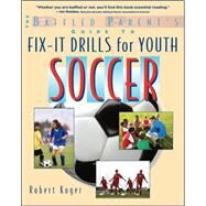 The Baffled Parent's Guide to Fix-It Drills for Youth Soccer by Koger, Robert, 9780071628662