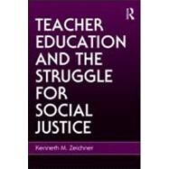 Teacher Education and the Struggle for Social Justice by Zeichner; Kenneth M., 9780805858662