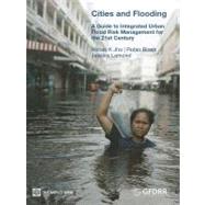 Cities and Flooding A Guide to Integrated Urban Flood Risk Management for the 21st Century by Jha, abhas K.; Bloch, Robin; Lamond, Jessica, 9780821388662