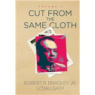 Cut From the Same Cloth Volume I by Bradley, Robert R., 9781098358662