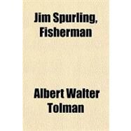 Jim Spurling, Fisherman by Tolman, Albert Walter, 9781153798662
