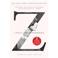Z: A Novel of Zelda Fitzgerald by Fowler, Therese Anne, 9781250028662