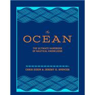 The Ocean The Ultimate Handbook of Nautical Knowledge by Dixon, Chris; Spencer, Jeremy K., 9781452158662