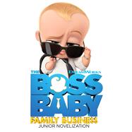 The Boss Baby Family Business Junior Novelization by Deutsch, Stacia, 9781534498662