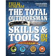 Field & Stream The Total Outdoorsman Skills & Tools Manual by Nickens, T. Edward; Editors of Field & Stream, 9781616288662