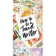 Lonely Planet How to be a Travel Writer 4 by George, Don, 9781786578662