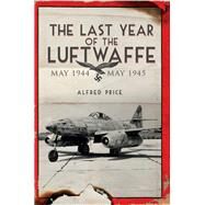 The Last Year of the Luftwaffe by Price, Alfred, 9781848328662