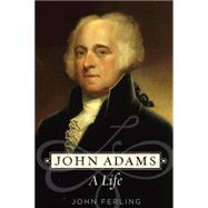 John Adams A Life by Ferling, John, 9780195398663