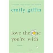 Love the One You're With by Giffin, Emily, 9780312348663