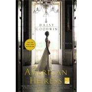 The American Heiress A Novel by Goodwin, Daisy, 9780312658663