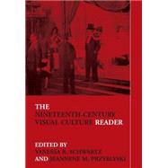 The Nineteenth-Century Visual Culture Reader by Schwartz,Vanessa R., 9780415308663