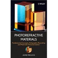Photorefractive Materials Fundamental Concepts, Holographic Recording and Materials Characterization by Frejlich, Jaime, 9780471748663