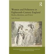 Women and Politeness in Eighteenth-Century England: Bodies, Identities, and Power by Ylivuori; Soile, 9781138318663