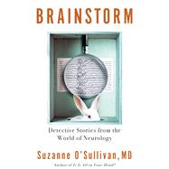 Brainstorm Detective Stories from the World of Neurology by O'SULLIVAN, SUZANNE, 9781590518663