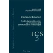 Electronic Emotion : The Mediation of Emotion Via Information and Communications Technologies by Vincent, Jane; Fortunati, Leopoldina, 9783039118663