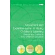 Movement and Experimentation in Young Children's Learning: Deleuze and Guattari in Early Childhood Education by Olsson; Liselott Mariett, 9780415468664