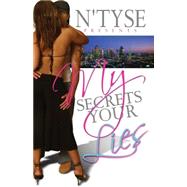My Secrets Your Lies by N'Tyse, 9780615138664