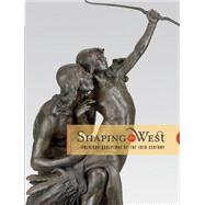Shaping the West by Duncan, Alice Levi; Smith, Thomas Brent; Tolles, Thayer; Hassrick, Peter; Walker, Andrew, 9780914738664