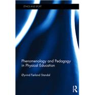 Phenomenology and Pedagogy in Physical Education by Standal; Oyvind, 9781138308664