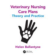 Veterinary Nursing Care Plans: Theory and Practice by Ballantyne; Helen, 9781498778664
