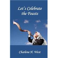 Let's Celebrate the Feasts! by West, Charlene H., 9781514818664