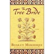 The Tree Bride A Novel by Mukherjee, Bharati, 9780786888665