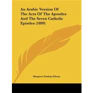 An Arabic Version of the Acts of the Apostles and the Seven Catholic Epistles by Gibson, Margaret Dunlop, 9781104018665