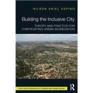 Building the Inclusive City: Theory and Practice for Confronting Urban Segregation by Espino; Nilson Ariel, 9781138088665