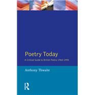 Poetry Today: A Critical Guide to British Poetry 1960-1995 by Thwaite,Anthony, 9781138158665