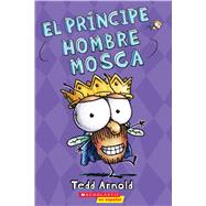 El prncipe Hombre Mosca (Prince Fly Guy) by Arnold, Tedd; Arnold, Tedd, 9781338208665