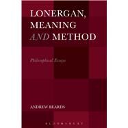 Lonergan, Meaning and Method Philosophical Essays by Beards, Andrew, 9781501318665