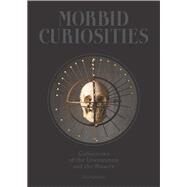Morbid Curiosities Collections of the Uncommon and the Bizarre (Skulls, Mummified Body Parts, Taxidermy and more, remarkable, curious, macabre collections) by Gambino, Paul, 9781780678665