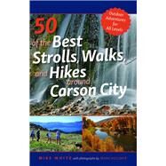 50 of the Best Strolls, Walks, and Hikes Around Carson City by White, Mike; Vollmer, Mark, 9781948908665