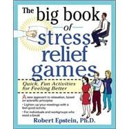The Big Book of Stress Relief Games: Quick, Fun Activities for Feeling Better by Epstein, Robert, 9780070218666
