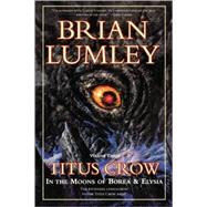 Titus Crow, Volume 3 In The Moons of Borea, Elysia by Lumley, Brian, 9780312868666