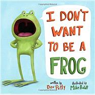 I Don't Want to Be a Frog by Petty, Dev; Boldt, Mike, 9780385378666